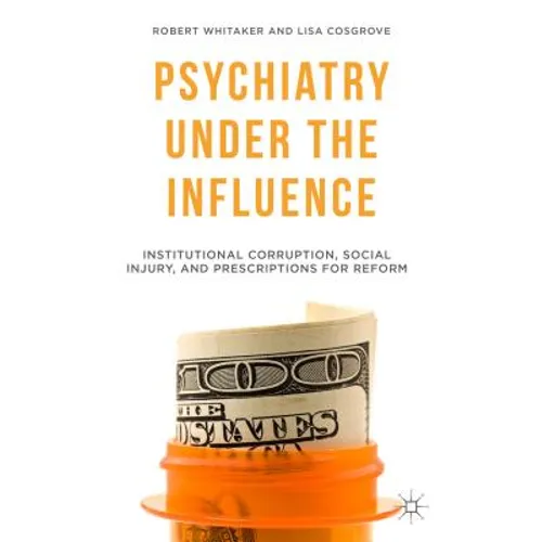 Psychiatry Under the Influence: Institutional Corruption, Social Injury, and Prescriptions for Reform - Paperback