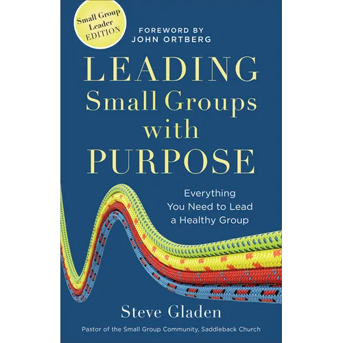 Leading Small Groups with Purpose: Everything You Need to Lead a Healthy Group - Paperback