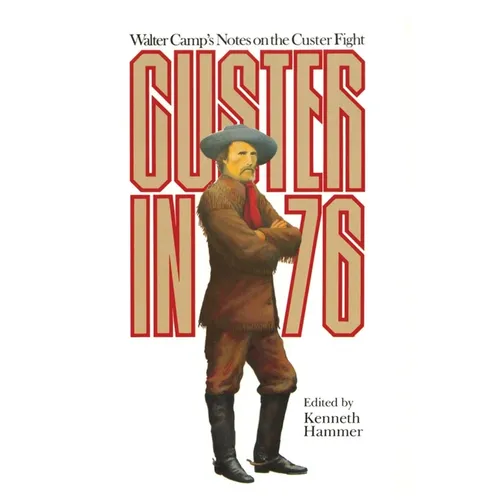 Custer in '76: Walter Camps Notes on the Custer Fight - Paperback