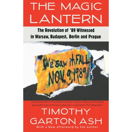 The Magic Lantern: The Revolution of '89 Witnessed in Warsaw, Budapest, Berlin, and Prague - Paperback