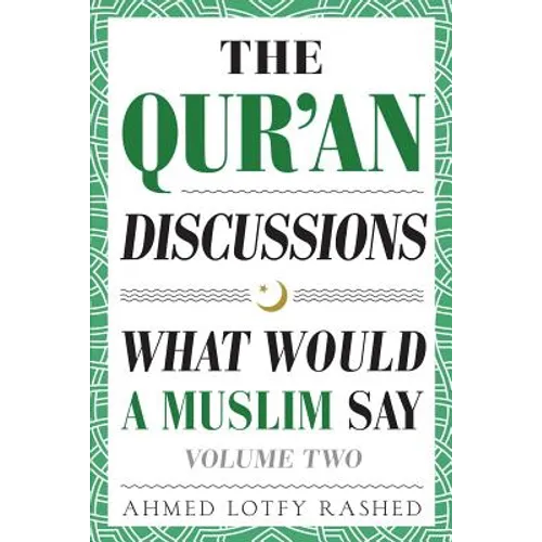 The Qur'an Discussions: What Would a Muslim Say (Volume 2) - Paperback