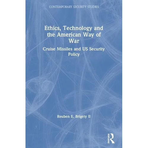 Ethics, Technology and the American Way of War: Cruise Missiles and US Security Policy - Paperback