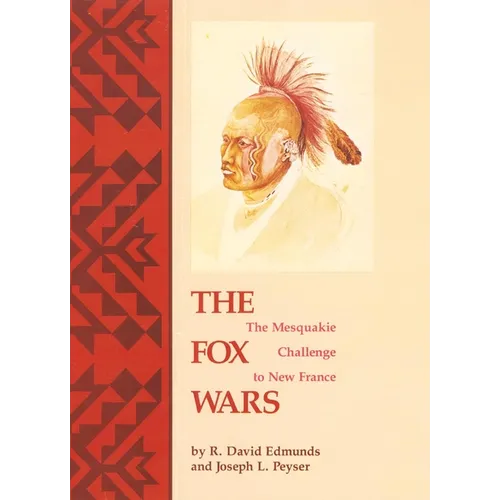 The Fox Wars: The Mesquakie Challenge to New France Volume 211 - Paperback