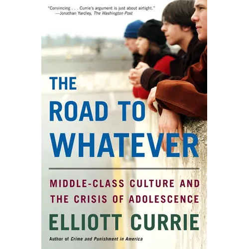 The Road to Whatever: Middle-Class Culture and the Crisis of Adolescence - Paperback