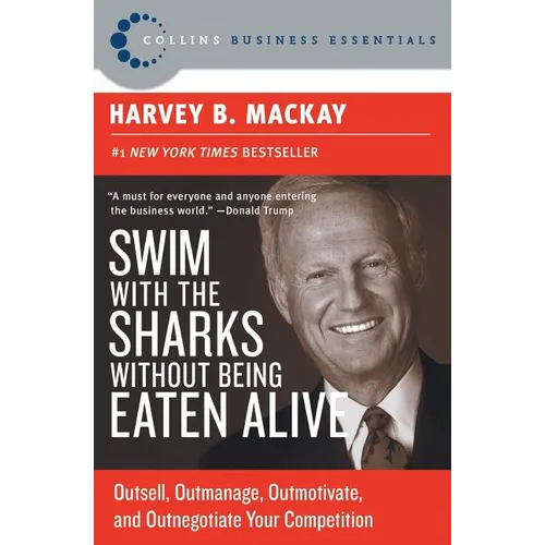 Swim with the Sharks Without Being Eaten Alive: Outsell, Outmanage, Outmotivate, and Outnegotiate Your Competition