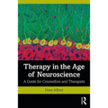 Therapy in the Age of Neuroscience: A Guide for Counsellors and Therapists