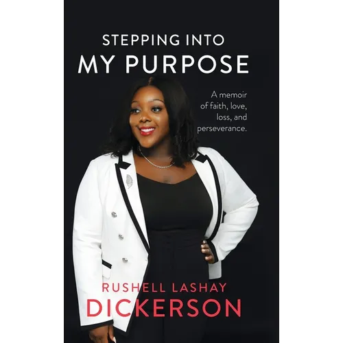 Stepping Into My Purpose: A Memoir of Faith, Love, Loss and Perseverance - Hardcover