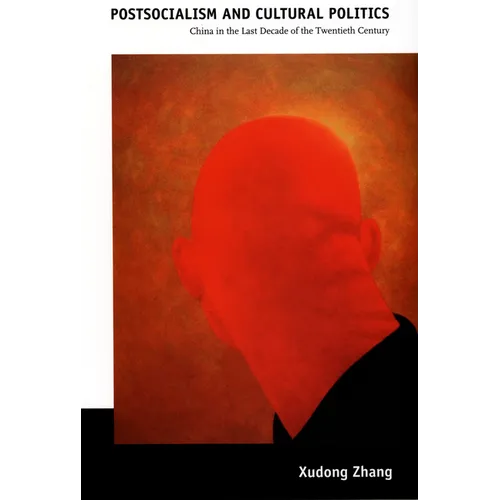 Postsocialism and Cultural Politics: China in the Last Decade of the Twentieth Century - Paperback