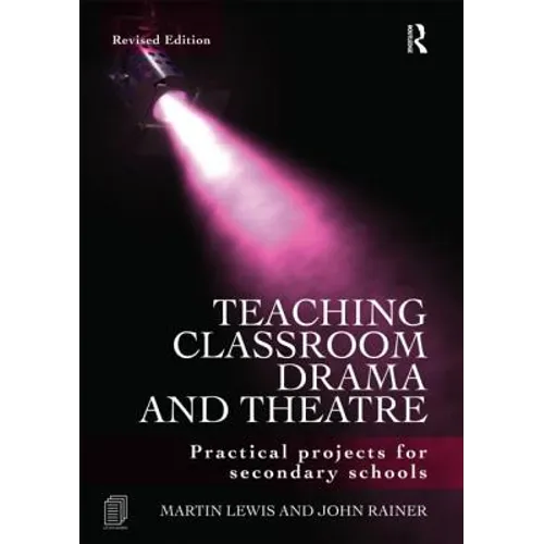 Teaching Classroom Drama and Theatre: Practical Projects for Secondary Schools