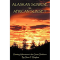 Alaskan Sunrise to African Sunset: Hunting Adventures in the Great Outdoors
