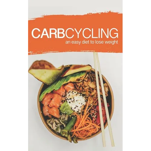 Carb Cycling: AN EASY DIET TO LOSE WEIGHT: A new lifestyle for a fast weight loss! - Paperback