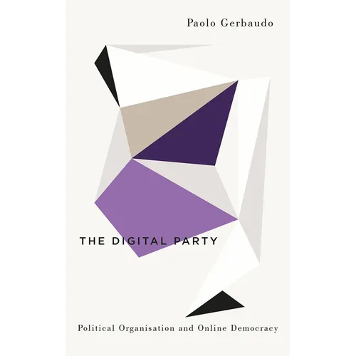 The Digital Party: Political Organisation and Online Democracy - Hardcover