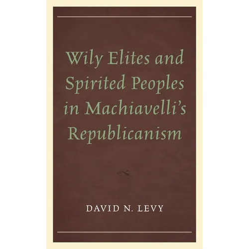 Wily Elites and Spirited Peoples in Machiavelli's Republicanism - Paperback
