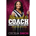 Married to Coach, Submitted to Both: Sharing our lives with Coach and Christ A 31 Day Prayer Devotional for Coaches' Wives
