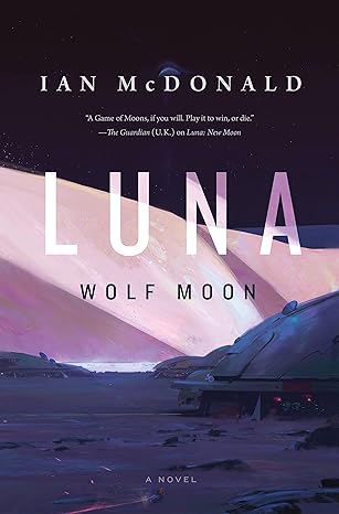 Luna: Wolf Moon: A Novel (Luna, 2) by Ian McDonald -Hardcover