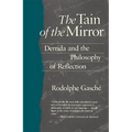 The Tain of the Mirror: Derrida and the Philosophy of Reflection