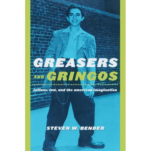 Greasers and Gringos: Latinos, Law, and the American Imagination - Paperback