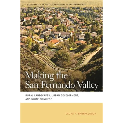 Making the San Fernando Valley: Rural Landscapes, Urban Development, and White Privilege
