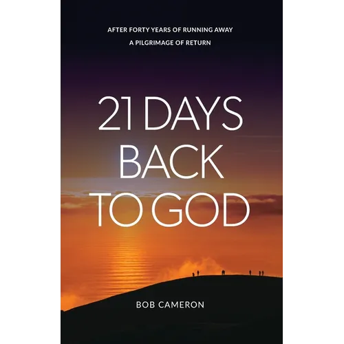 21 Days Back to God: After forty years of running away - A Pilgrimage of Return - Paperback