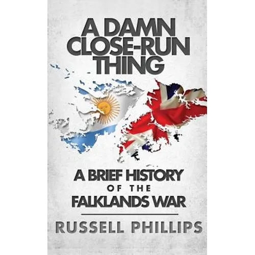 A Damn Close-Run Thing: A Brief History Of The Falklands War - Paperback