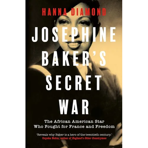 Josephine Baker's Secret War: The African American Star Who Fought for France and Freedom - Hardcover