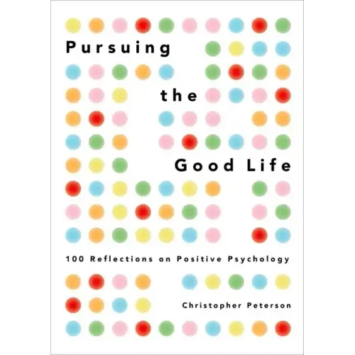 Pursuing the Good Life: 100 Reflections on Positive Psychology - Hardcover