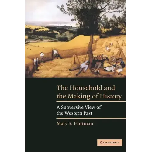 The Household and the Making of History: A Subversive View of the Western Past - Paperback