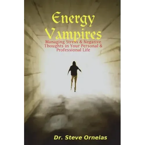 Energy Vampires: Managing Stress & Negative Thoughts in your Personal & Professional Life - Paperback