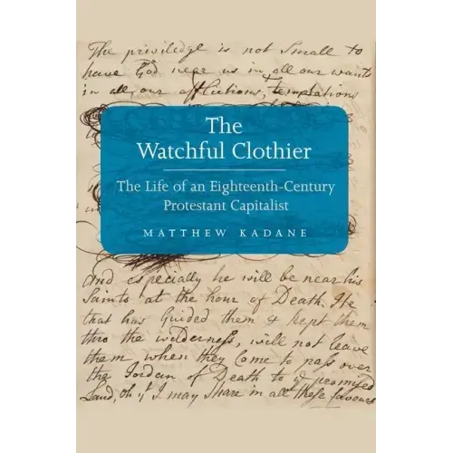 Watchful Clothier: The Life of an Eighteenth-Century Protestant Capitalist - Hardcover