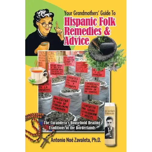 Your Grandmothers' Guide to Hispanic Folk Remedies & Advice: The Curandera's Household Healing Traditions of the Borderlands - Paperback