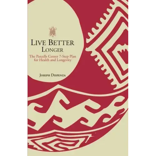 Live Better Longer: The Parcells Center Seven-Step Plan for Health and Longevity - Paperback