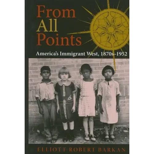 From All Points: America's Immigrant West, 1870s-1952 - Hardcover