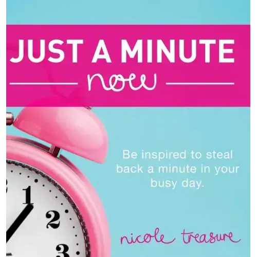 Just a Minute Now: Be inspired to steal back a minute in your busy day. - Hardcover
