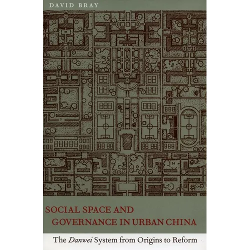 Social Space and Governance in Urban China: The Danwei System from Origins to Reform