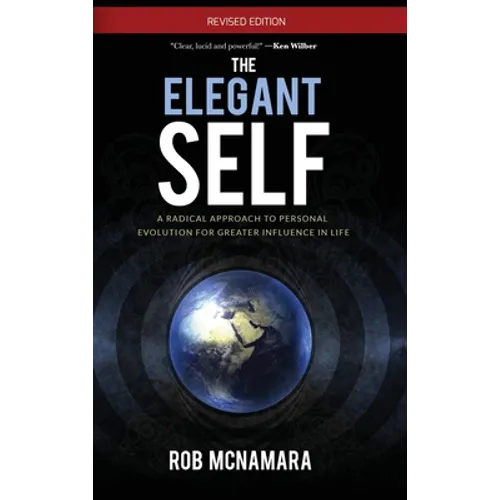 The Elegant Self, A Radical Approach to Personal Evolution for Greater Influence in Life