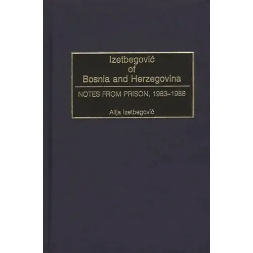 Izetbegovic of Bosnia and Herzegovina: Notes from Prison, 1983-1988 - Hardcover