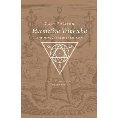 Hermetica Triptycha: The Mercury Elemental Year, with Ephemerides 1925-2050 - Paperback