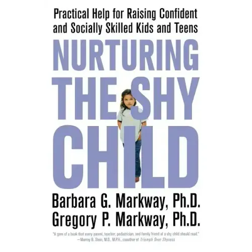 Nurturing the Shy Child: Practical Help for Raising Confident and Socially Skilled Kids and Teens - Paperback