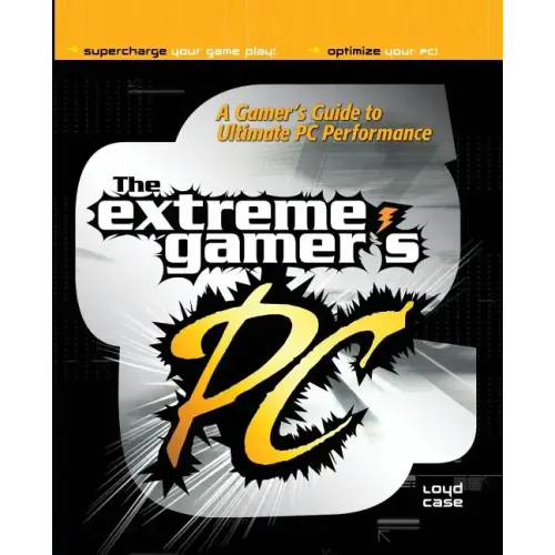 Extreme Gamer's PC: A Gamer's Guide to PC Ultimate Performance - Paperback