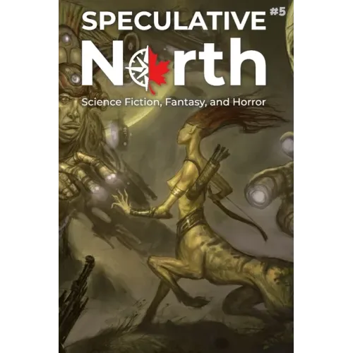 Speculative North Magazine Issue 5: Science Fiction, Fantasy, and Horror - Paperback