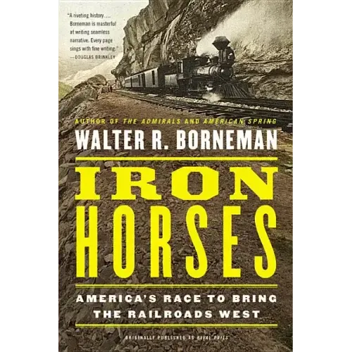 Iron Horses: America's Race to Bring the Railroads West - Paperback