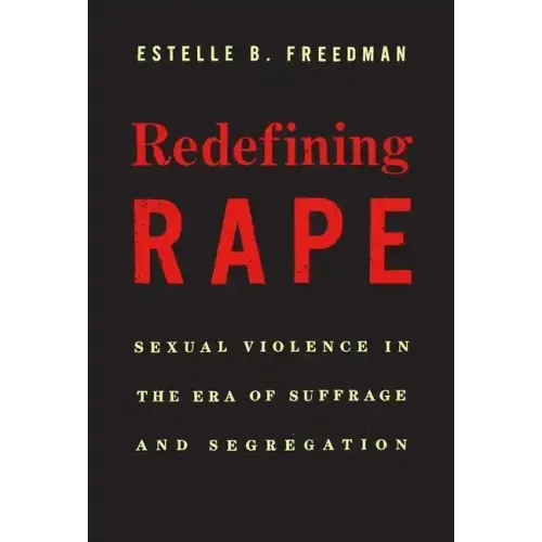 Redefining Rape: Sexual Violence in the Era of Suffrage and Segregation - Paperback