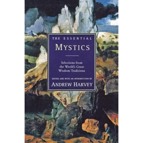 The Essential Mystics: Selections from the World's Great Wisdom Traditions - Paperback