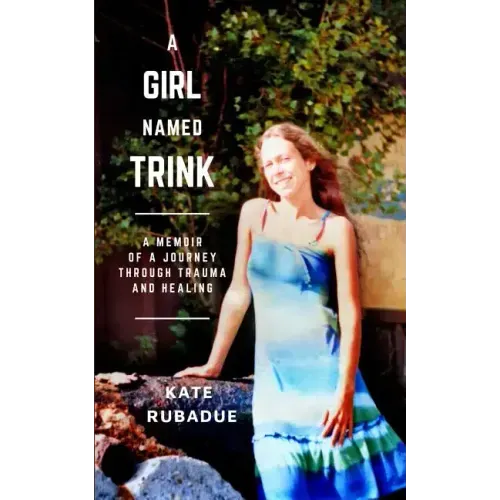 A Girl Named Trink: A Memoir of a Journey through Trauma and Healing - Paperback