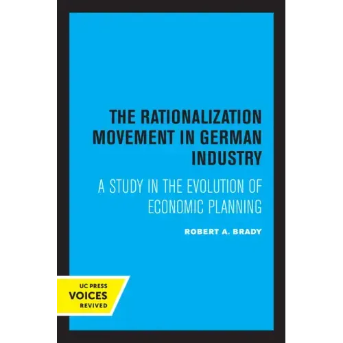 The Rationalization Movement in German Industry: A Study in the Evolution of Economic Planning - Paperback