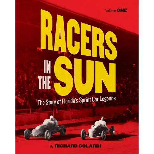 Racers in the Sun, Volume One: The Story of Florida's Sprint Car Legends - Paperback