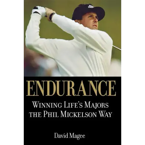 Endurance: Winning Lifes Majors the Phil Mickelson Way - Hardcover