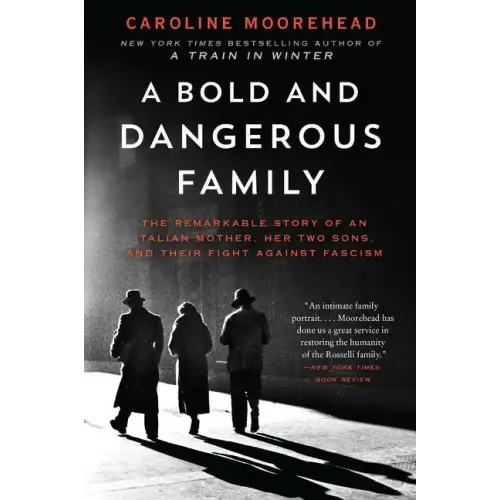 A Bold and Dangerous Family: The Remarkable Story of an Italian Mother, Her Two Sons, and Their Fight Against Fascism - Paperback
