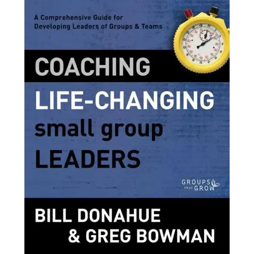 Coaching Life-Changing Small Group Leaders Softcover - Paperback
