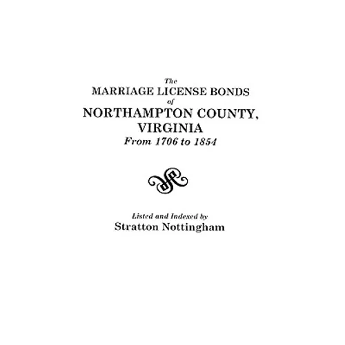 Marriage License Bonds of Northampton County, Virginia from 1706 to 1854 - Paperback
